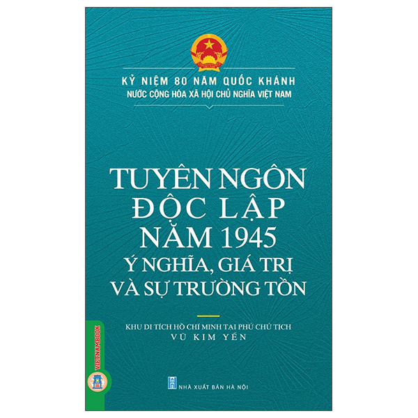 Tuyên Ngôn Độc Lập Năm 1945 - Ý Nghĩa, Giá Trị Và Sự Trường Tồn