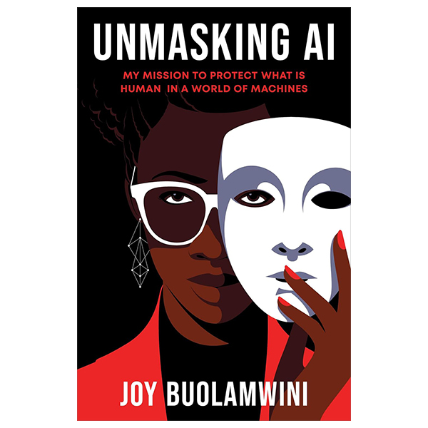 unmasking ai - my mission to protect what is human in a world of machines