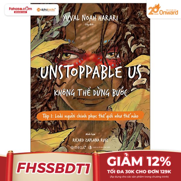 unstoppable us - không thể dừng bước tập 1: loài người chinh phục thế giới như thế nào