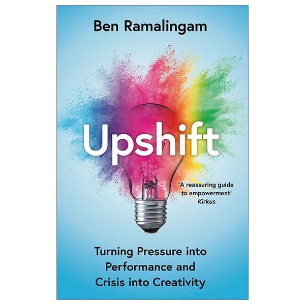 upshift: turning pressure into performance and crisis into creativity