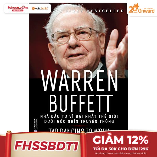 warren buffett - nhà đầu tư vĩ đại nhất thế giới dưới góc nhìn truyền thông (tái bản 2022)