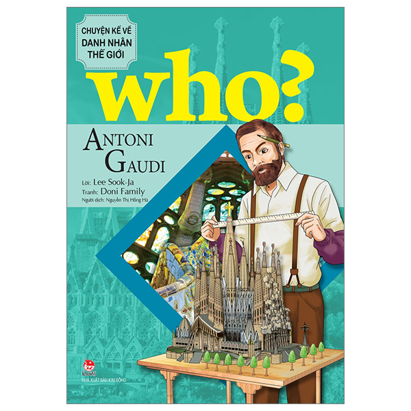 who? chuyện kể về danh nhân thế giới - antoni gaudi