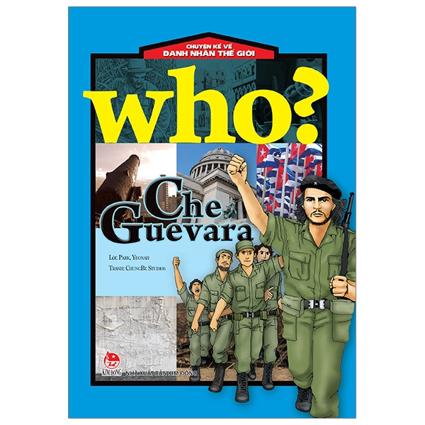 who? chuyện kể về danh nhân thế giới - che guevara (tái bản 2019)