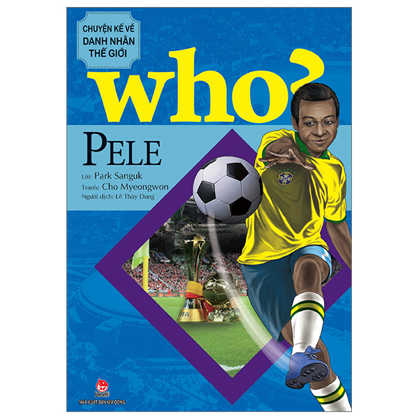 who? chuyện kể về danh nhân thế giới - pele (tái bản 2023)