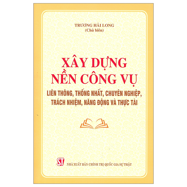 xây dựng nền công vụ liên thông, thống nhất, chuyên nghiệp, trách nhiệm, năng động và thực tài