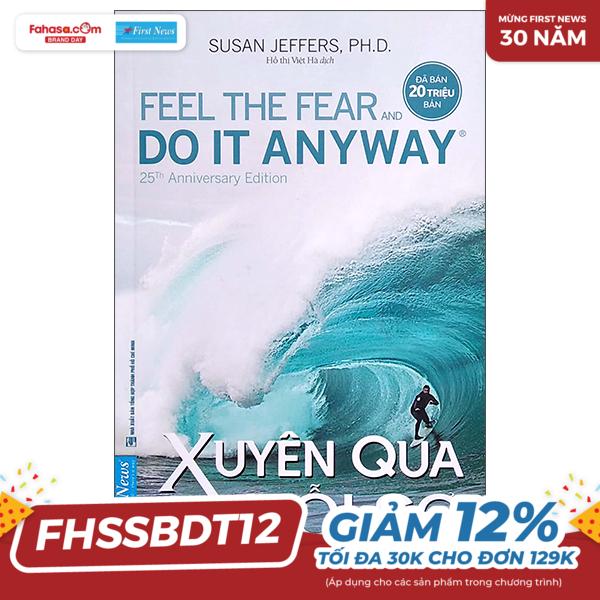 xuyên qua nỗi sợ - feel the fear and do it anyway (tái bản 2022)