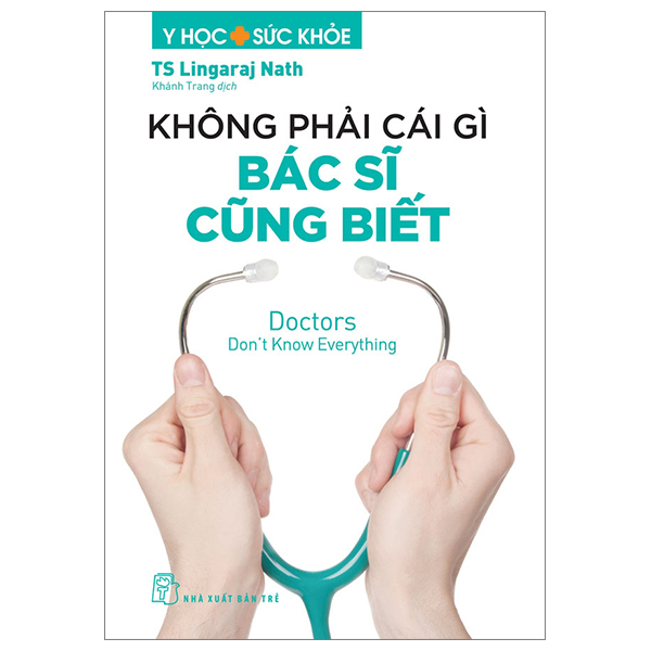 y học và sức khỏe - không phải cái gì bác sĩ cũng biết - doctors don't know everything