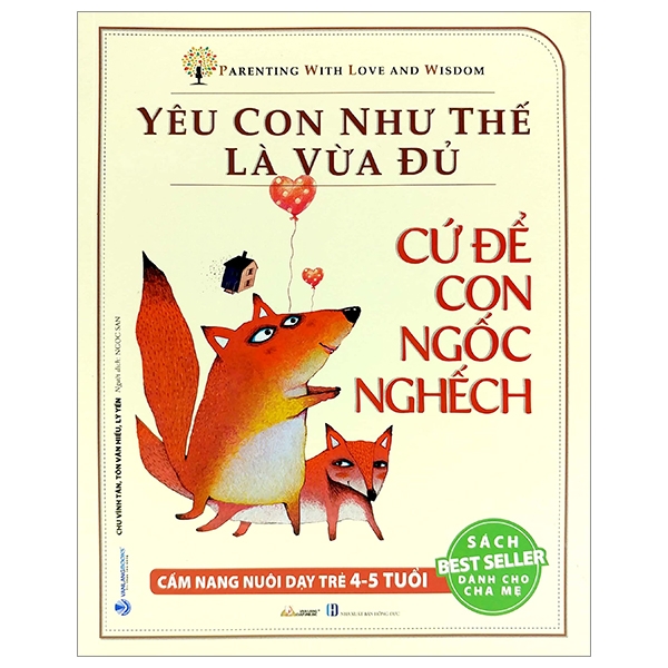 yêu con như thế là vừa đủ - cứ để con ngốc nghếch (cẩm nang nuôi dạy trẻ 4 - 5 tuổi)